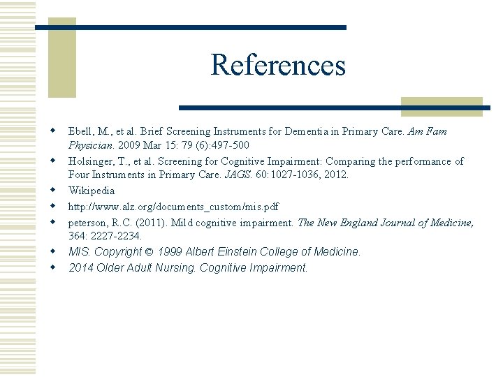 References w w w w Ebell, M. , et al. Brief Screening Instruments for