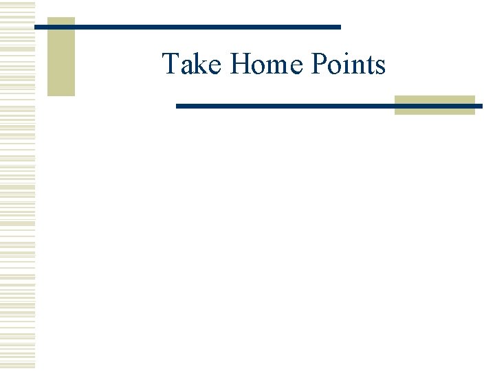 Take Home Points 