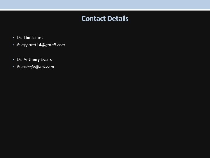Contact Details • Dr. Tim James • E: apparet 14@gmail. com • Dr. Anthony