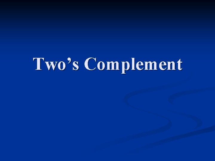 Two’s Complement 