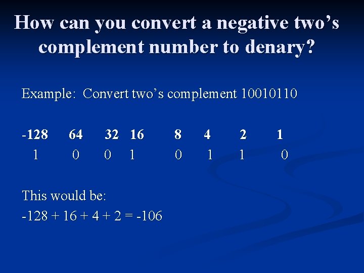 How can you convert a negative two’s complement number to denary? Example: Convert two’s