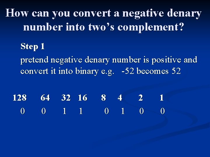 How can you convert a negative denary number into two’s complement? Step 1 pretend