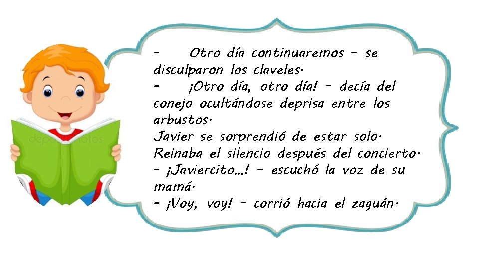 Otro día continuaremos – se disculparon los claveles. ¡Otro día, otro día! – decía