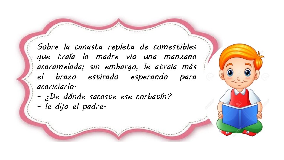 Sobre la canasta repleta de comestibles que traía la madre vio una manzana acaramelada;