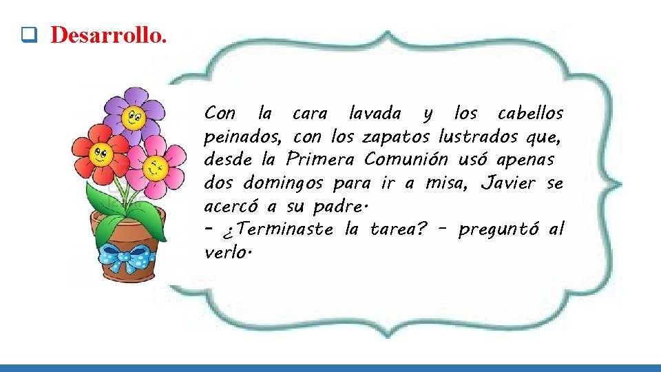 q Desarrollo. Con la cara lavada y los cabellos peinados, con los zapatos lustrados