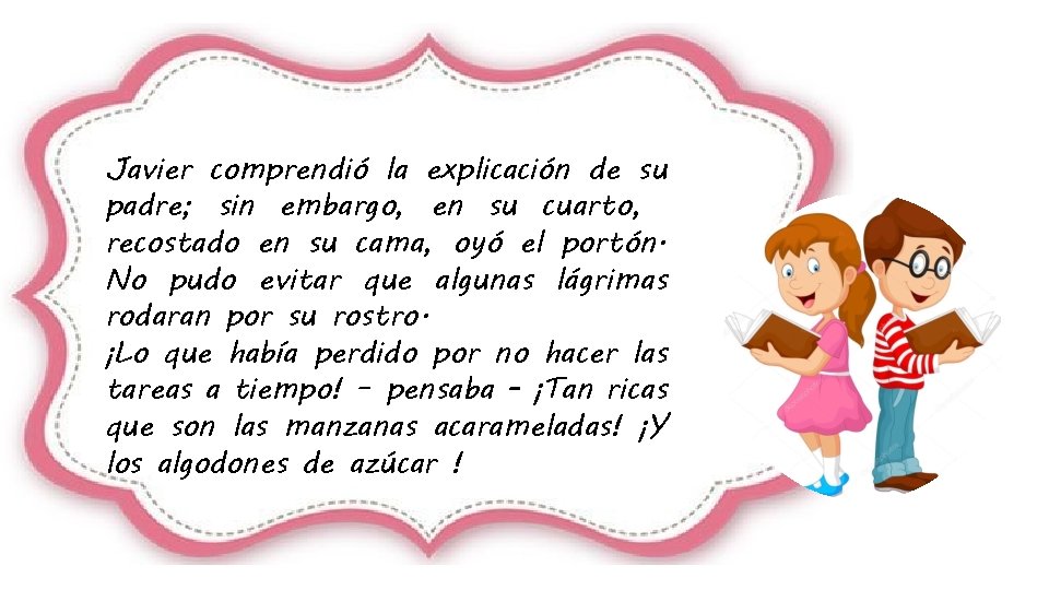 Javier comprendió la explicación de su padre; sin embargo, en su cuarto, recostado en