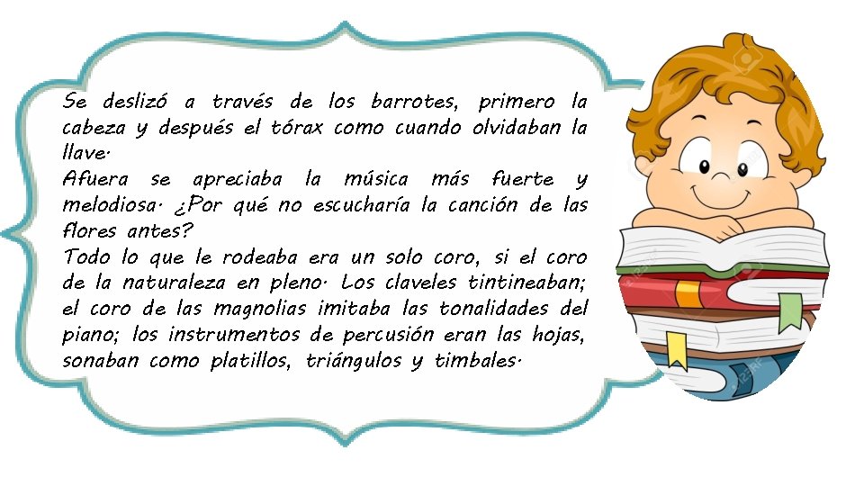 Se deslizó a través de los barrotes, primero la cabeza y después el tórax