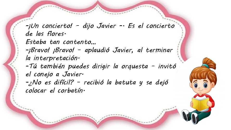 -¡Un concierto! – dijo Javier -. Es el concierto de las flores. Estaba tan