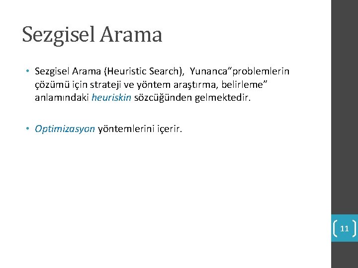 Sezgisel Arama • Sezgisel Arama (Heuristic Search), Yunanca“problemlerin çözümü için strateji ve yöntem araştırma,