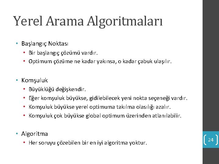 Yerel Arama Algoritmaları • Başlangıç Noktası • Bir başlangıç çözümü vardır. • Optimum çözüme