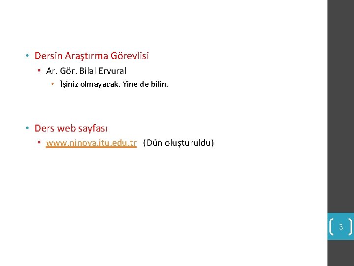 • Dersin Araştırma Görevlisi • Ar. Gör. Bilal Ervural • İşiniz olmayacak. Yine • Dersin Araştırma Görevlisi • Ar. Gör. Bilal Ervural • İşiniz olmayacak. Yine
