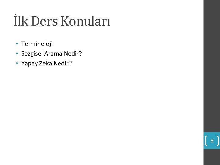İlk Ders Konuları • Terminoloji • Sezgisel Arama Nedir? • Yapay Zeka Nedir? 8 İlk Ders Konuları • Terminoloji • Sezgisel Arama Nedir? • Yapay Zeka Nedir? 8