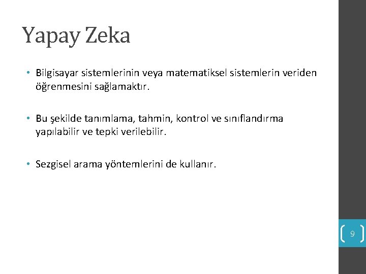 Yapay Zeka • Bilgisayar sistemlerinin veya matematiksel sistemlerin veriden öğrenmesini sağlamaktır. • Bu şekilde