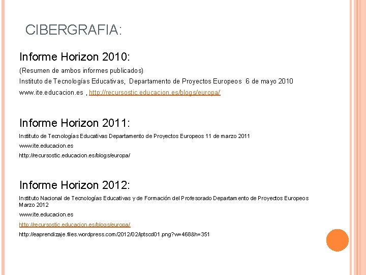 CIBERGRAFIA: Informe Horizon 2010: (Resumen de ambos informes publicados) Instituto de Tecnologías Educativas, Departamento