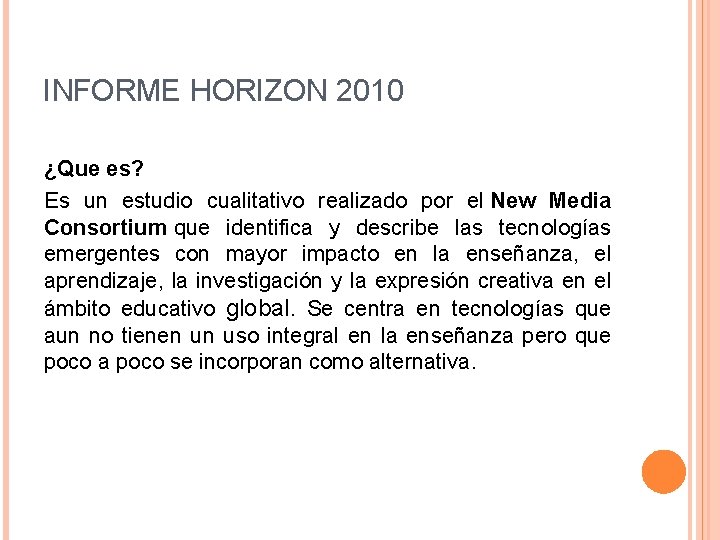 INFORME HORIZON 2010 ¿Que es? Es un estudio cualitativo realizado por el New Media