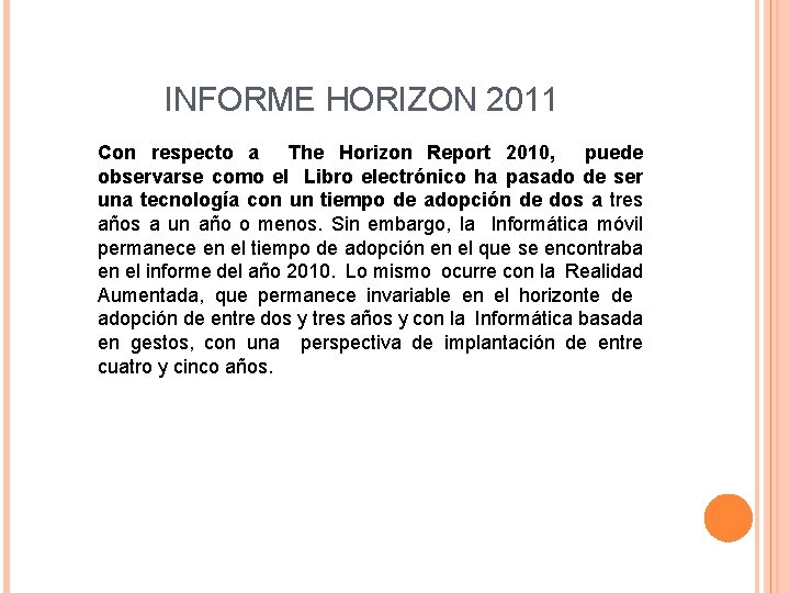 INFORME HORIZON 2011 Con respecto a The Horizon Report 2010, puede observarse como el