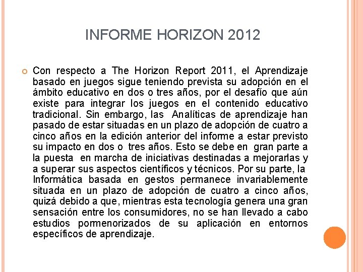 INFORME HORIZON 2012 Con respecto a The Horizon Report 2011, el Aprendizaje basado en