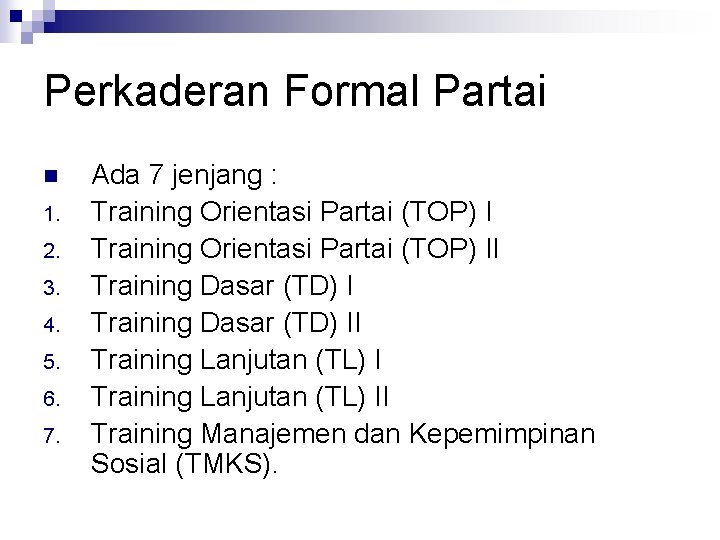 Perkaderan Formal Partai n 1. 2. 3. 4. 5. 6. 7. Ada 7 jenjang