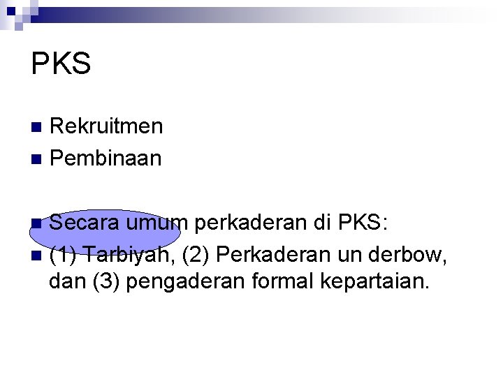 PKS Rekruitmen n Pembinaan n Secara umum perkaderan di PKS: n (1) Tarbiyah, (2)