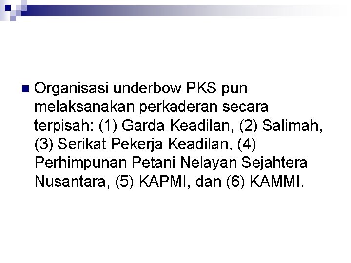 n Organisasi underbow PKS pun melaksanakan perkaderan secara terpisah: (1) Garda Keadilan, (2) Salimah,