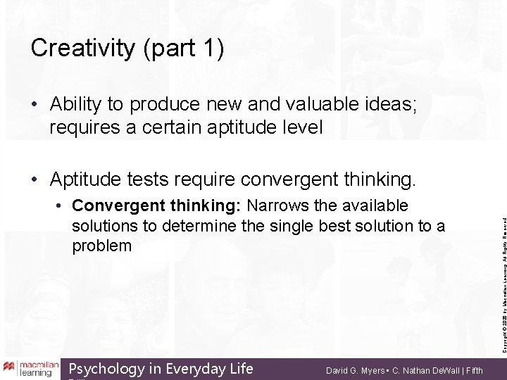 Creativity (part 1) • Ability to produce new and valuable ideas; requires a certain