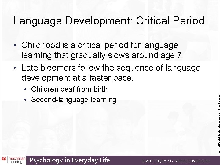 Language Development: Critical Period • Childhood is a critical period for language learning that