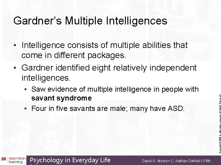 Gardner’s Multiple Intelligences • Saw evidence of multiple intelligence in people with savant syndrome