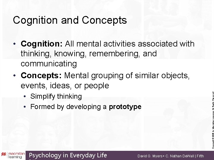 Cognition and Concepts • Simplify thinking • Formed by developing a prototype Psychology in