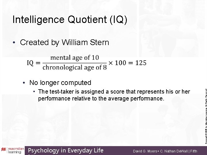 Intelligence Quotient (IQ) • Created by William Stern • The test-taker is assigned a