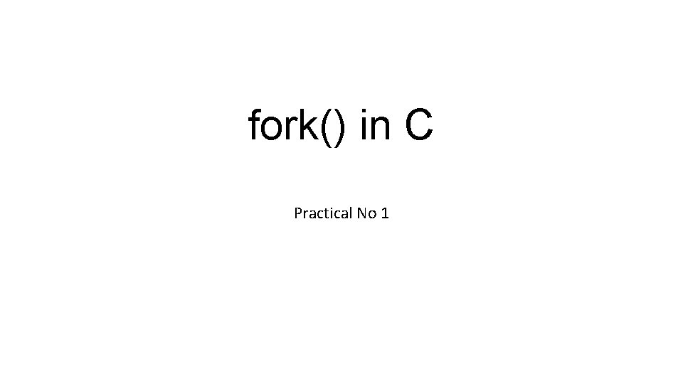 fork() in C Practical No 1 