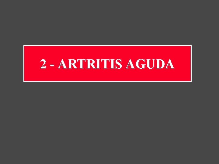 2 - ARTRITIS AGUDA 
