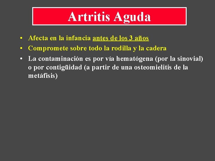 Artritis Aguda • Afecta en la infancia antes de los 3 años • Compromete