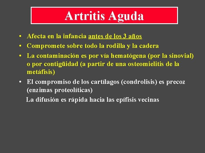 Artritis Aguda • Afecta en la infancia antes de los 3 años • Compromete