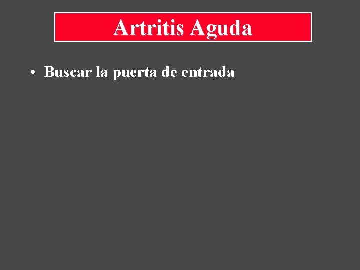 Artritis Aguda • Buscar la puerta de entrada 