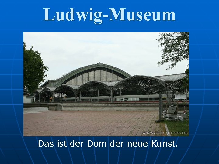 Ludwig-Museum Das ist der Dom der neue Kunst. 