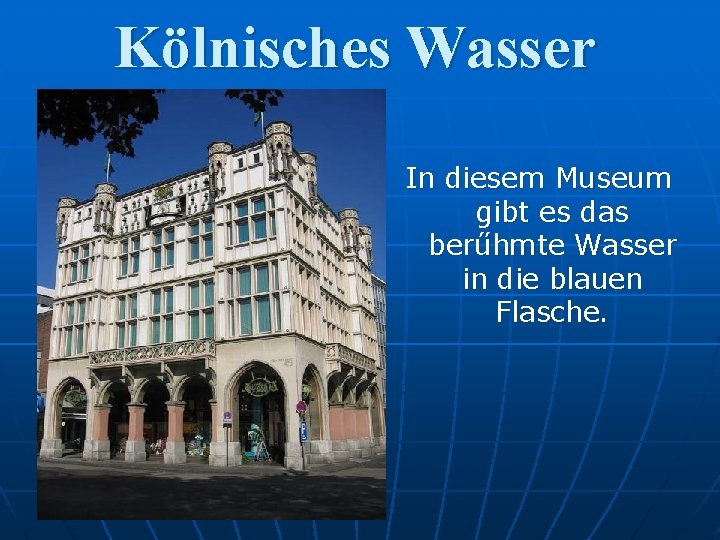 Kölnisches Wasser In diesem Museum gibt es das berűhmte Wasser in die blauen Flasche.