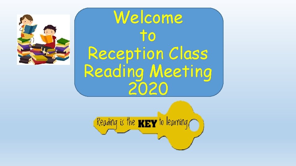 Welcome to Reception Class Reading Meeting 2020 