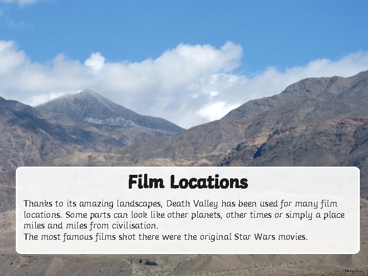Film Locations Thanks to its amazing landscapes, Death Valley has been used for many