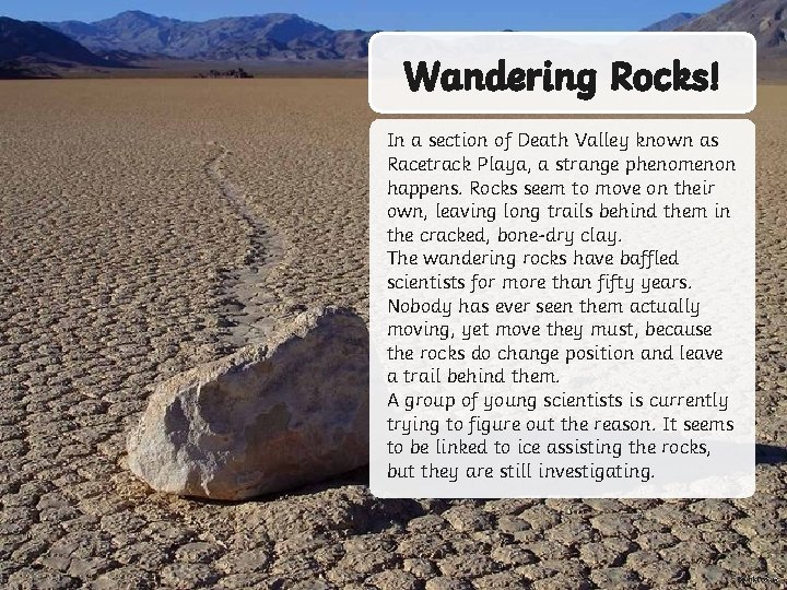 Wandering Rocks! In a section of Death Valley known as Racetrack Playa, a strange