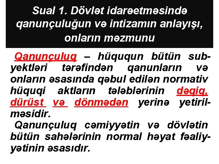 Sual 1. Dövlət idarəetməsində qanunçuluğun və intizamın anlayışı, onların məzmunu Qanunçuluq – hüququn bütün