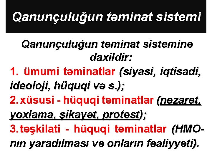 Qanunçuluğun təminat sisteminə daxildir: 1. ümumi təminatlar (siyasi, iqtisadi, ideoloji, hüquqi və s. );