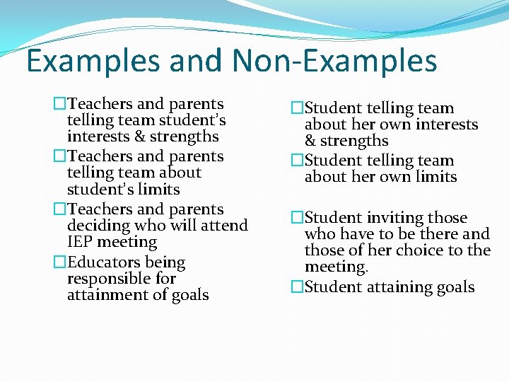 Examples and Non-Examples �Teachers and parents telling team student’s interests & strengths �Teachers and Examples and Non-Examples �Teachers and parents telling team student’s interests & strengths �Teachers and
