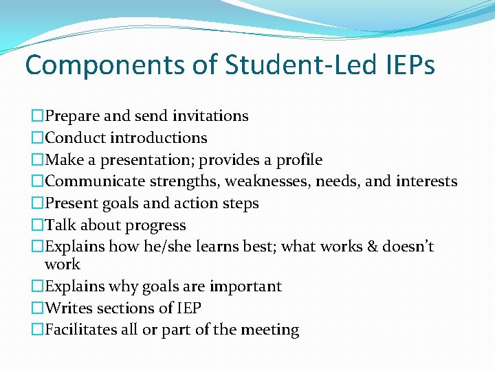 Components of Student-Led IEPs �Prepare and send invitations �Conduct introductions �Make a presentation; provides Components of Student-Led IEPs �Prepare and send invitations �Conduct introductions �Make a presentation; provides
