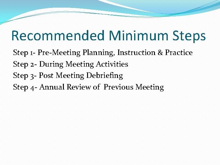 Recommended Minimum Steps Step 1 - Pre-Meeting Planning, Instruction & Practice Step 2 - Recommended Minimum Steps Step 1 - Pre-Meeting Planning, Instruction & Practice Step 2 -