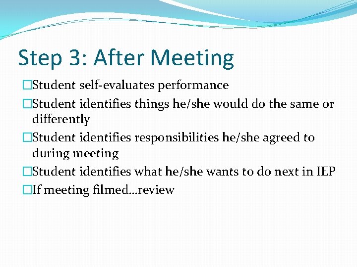 Step 3: After Meeting �Student self-evaluates performance �Student identifies things he/she would do the Step 3: After Meeting �Student self-evaluates performance �Student identifies things he/she would do the