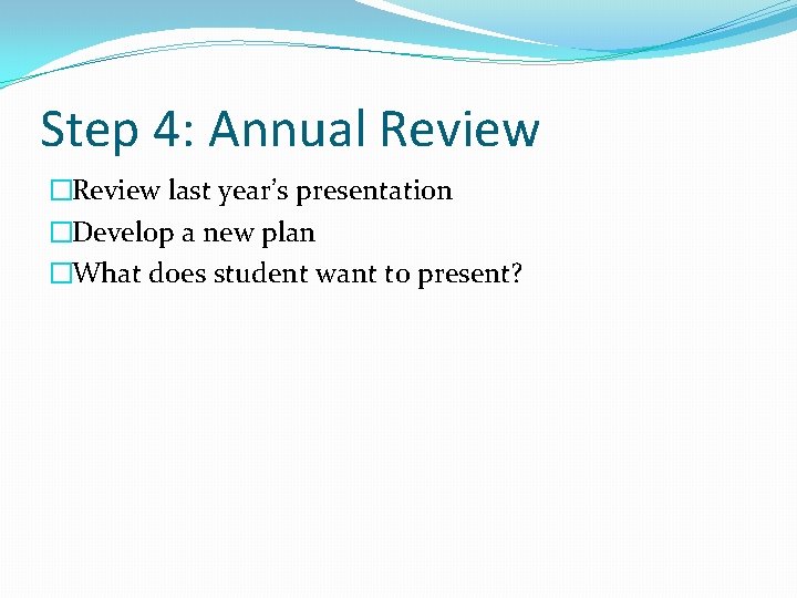 Step 4: Annual Review �Review last year’s presentation �Develop a new plan �What does Step 4: Annual Review �Review last year’s presentation �Develop a new plan �What does