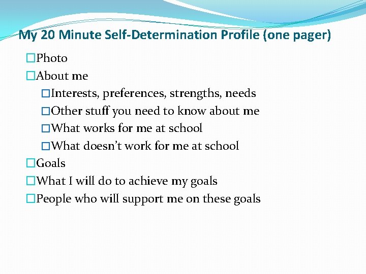 My 20 Minute Self-Determination Profile (one pager) �Photo �About me �Interests, preferences, strengths, needs My 20 Minute Self-Determination Profile (one pager) �Photo �About me �Interests, preferences, strengths, needs