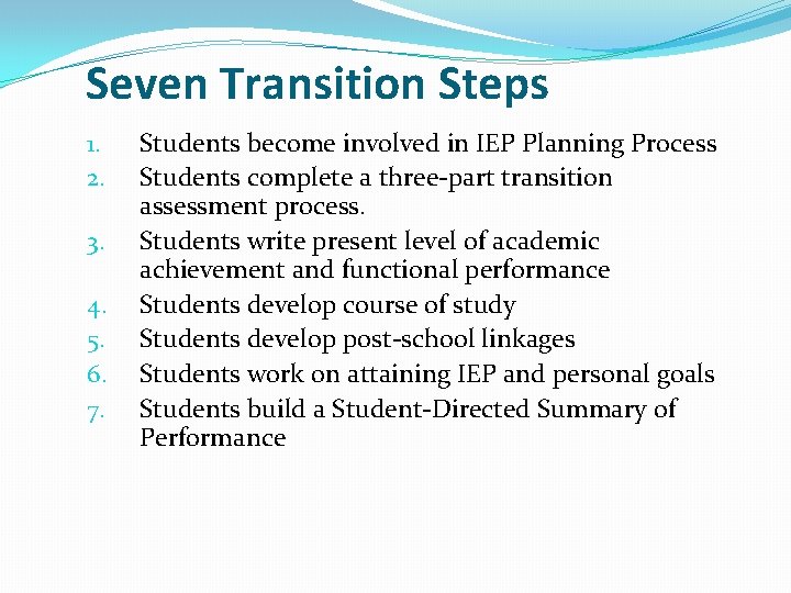 Seven Transition Steps 1. 2. 3. 4. 5. 6. 7. Students become involved in Seven Transition Steps 1. 2. 3. 4. 5. 6. 7. Students become involved in