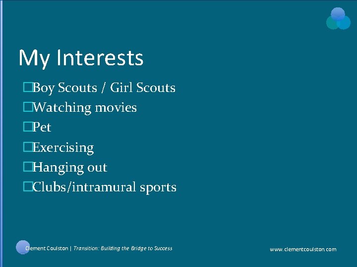 My Interests �Boy Scouts / Girl Scouts �Watching movies �Pet �Exercising �Hanging out �Clubs/intramural My Interests �Boy Scouts / Girl Scouts �Watching movies �Pet �Exercising �Hanging out �Clubs/intramural