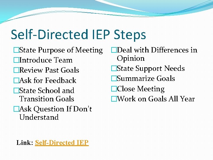 Self-Directed IEP Steps �State Purpose of Meeting �Introduce Team �Review Past Goals �Ask for Self-Directed IEP Steps �State Purpose of Meeting �Introduce Team �Review Past Goals �Ask for